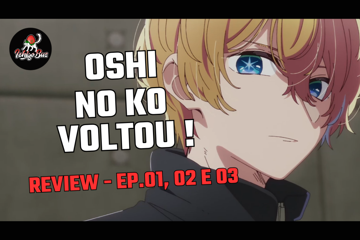 O Retorno de Oshi no Ko- 2ª Temporada – Comentando os Episódios 1, 2 e 3