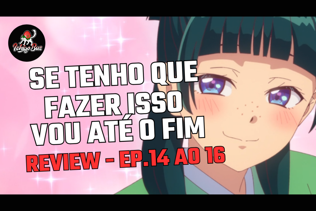 Maomao deixa o Jinshi curioso! – Kusuriya no Hitorigoto – Episódios 14 ao 16