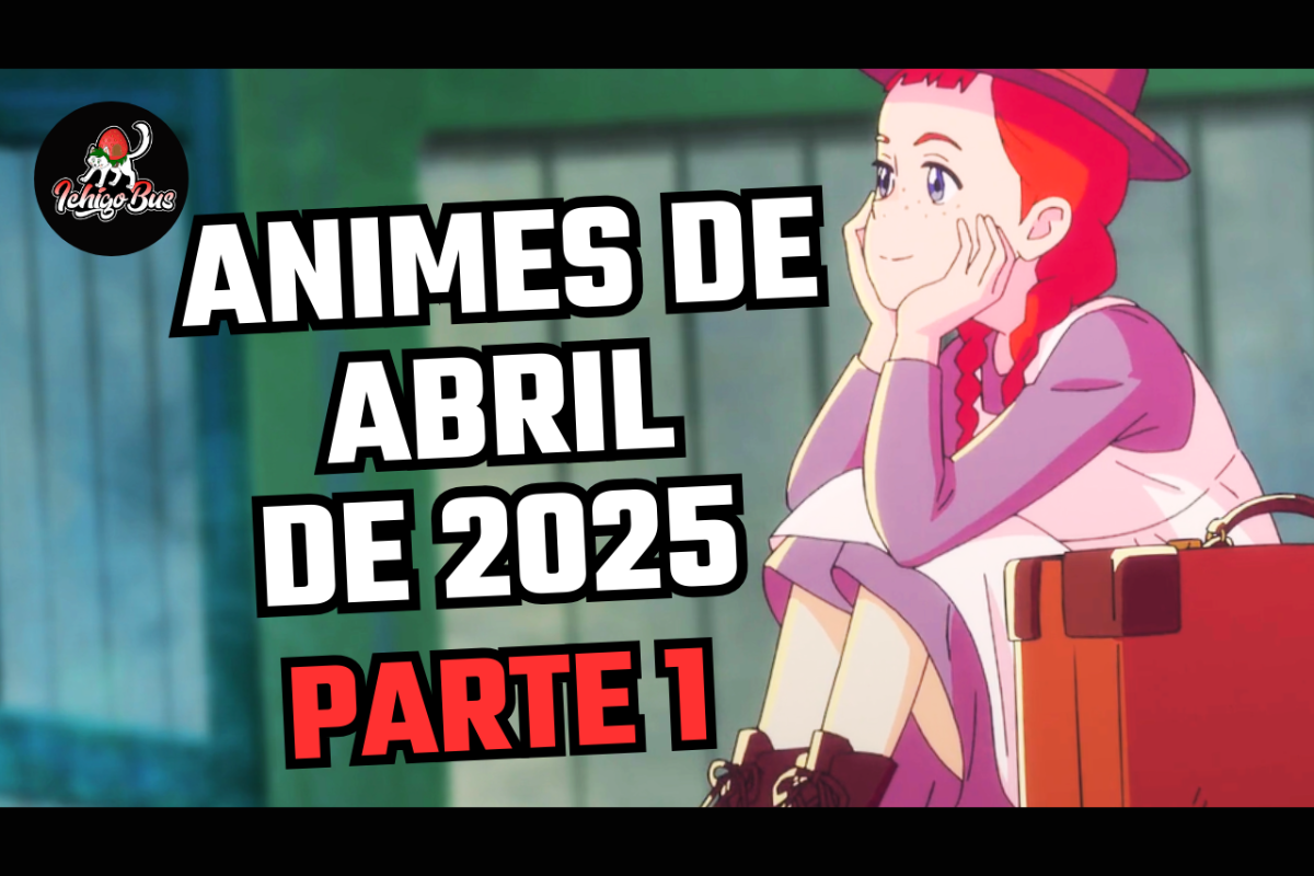 🔷 Animes de Abril de 2025 – Temporada de Primavera – Parte 1 🔷