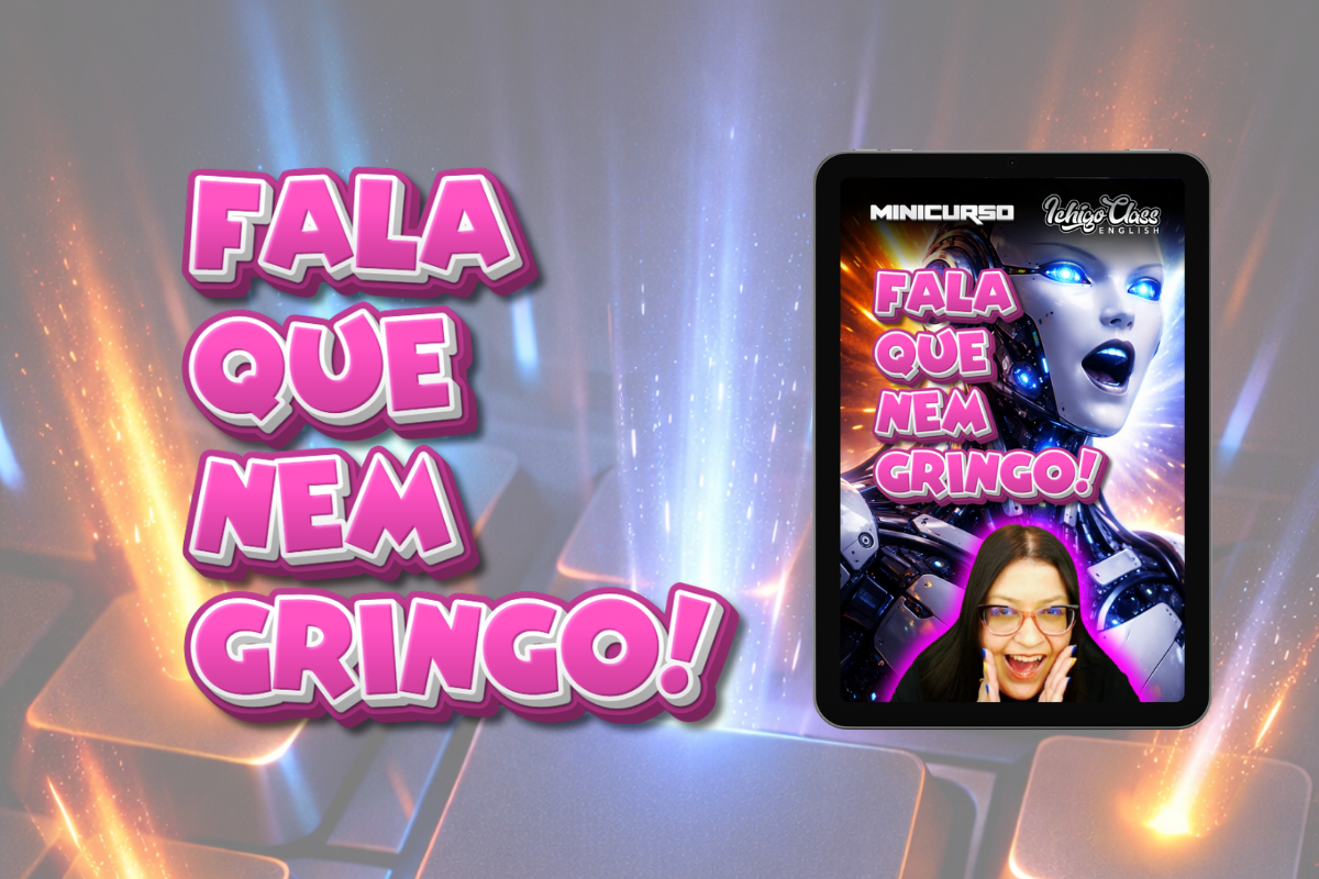 Fala Que Nem Gringo – MINICURSO Ichigo Class